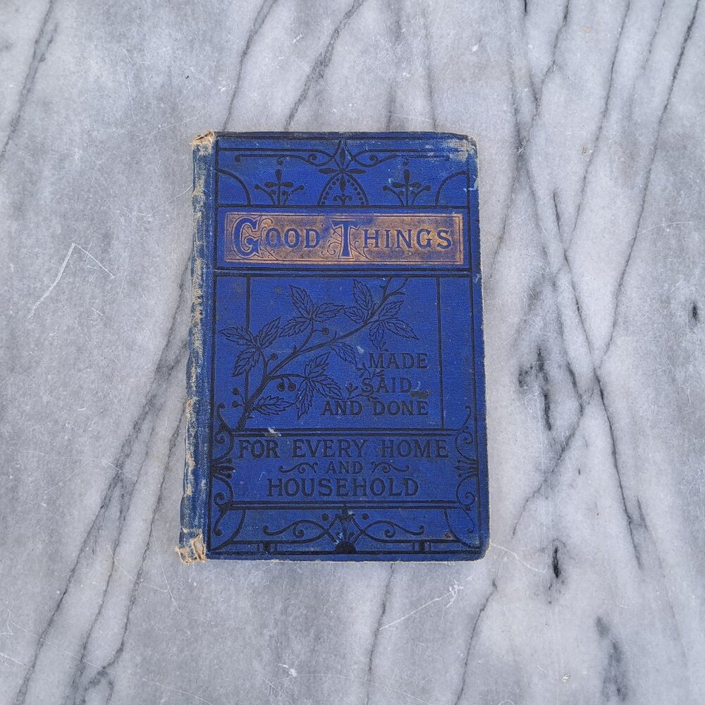 Good Things Made Said & Done For Every Home and Household -1897
